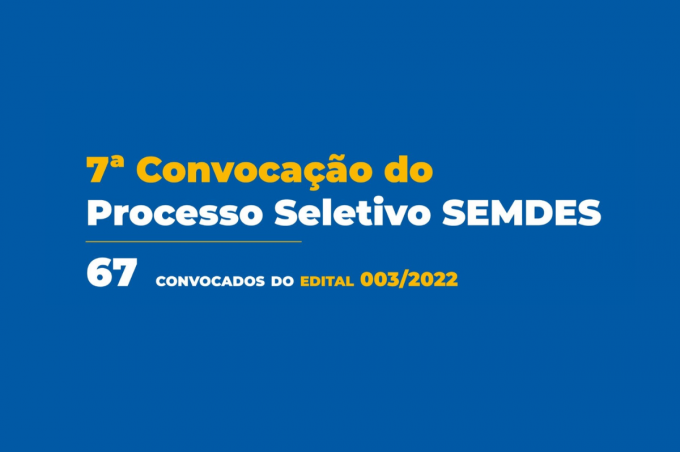 Edital 003/2022: Prefeitura convoca 67 aprovados na seleção da Semdes