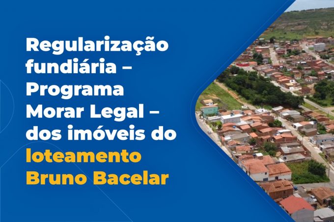 Morar Legal: Prefeitura inicia processo de regularização fundiária no Bruno Bacelar nesta quinta-feira, 23