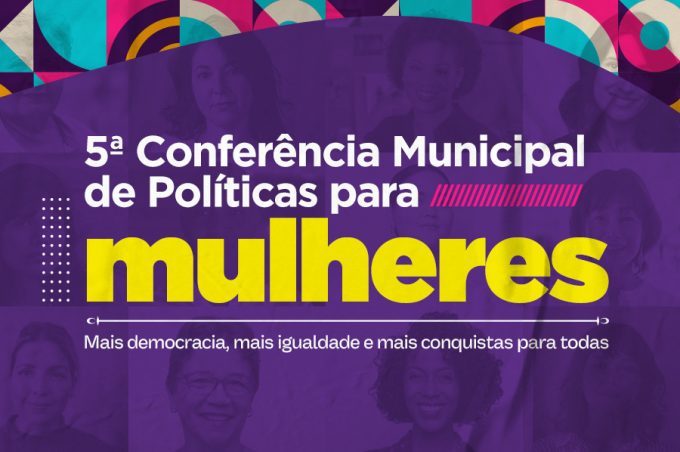 5ª Conferência de Políticas para Mulheres acontece nesta quinta-feira, na Praça CEU