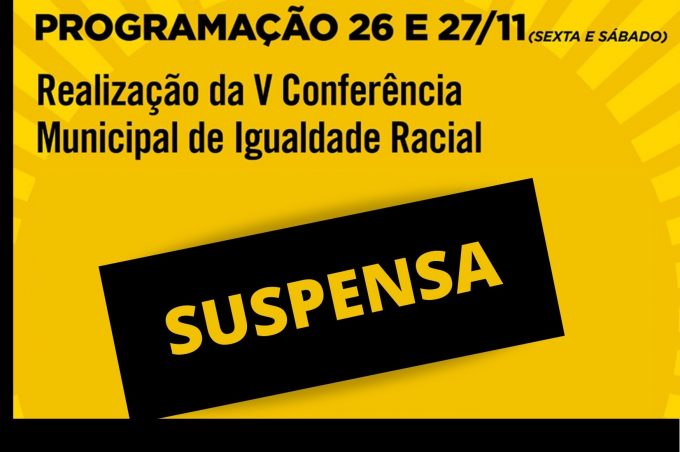 Conferência Municipal de Igualdade Racial é suspensa. Nova data será marcada