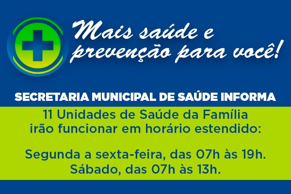 11 Unidades de Saúde da Família vão funcionar em horário estendido a partir de hoje (13)