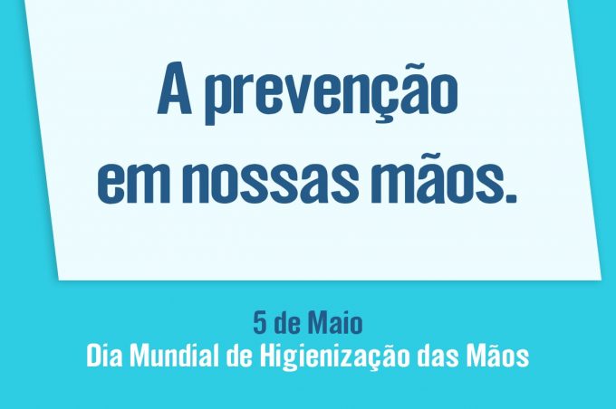 05 de Maio – Dia Mundial de Higienização das Mãos: prática que salva vidas