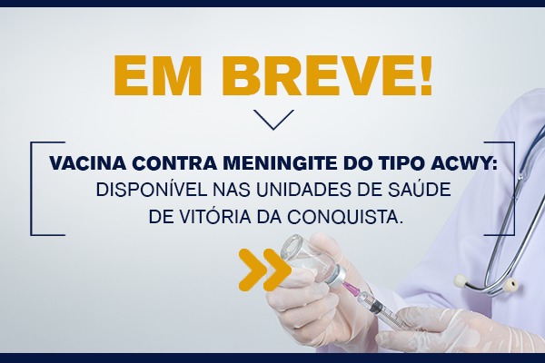 Vacina contra meningite do tipo ACWY entra para o calendário de rotina em Vitória da Conquista