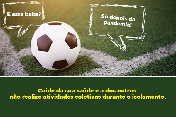 Prevenção à Covid-19: Futebol com os amigos ainda deve ser evitado