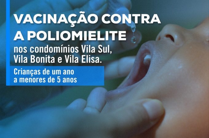 Vacinação contra Poliomielite no Vila Sul, Vila Bonita e Vila Elisa no sábado (24)