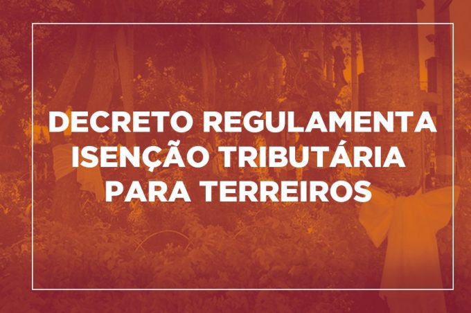 Isenção para terreiros já estava definida pelo Governo Municipal e decreto não teve relação com ação propagada por vereador
