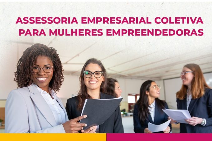 Inscrição em Assessoria Empresarial Coletiva para Mulheres Empreendedoras segue até esta sexta, 23