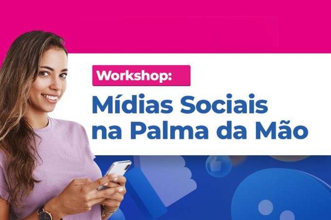 Workshop: Mídias Sociais na Palma da Mão está com inscrições abertas