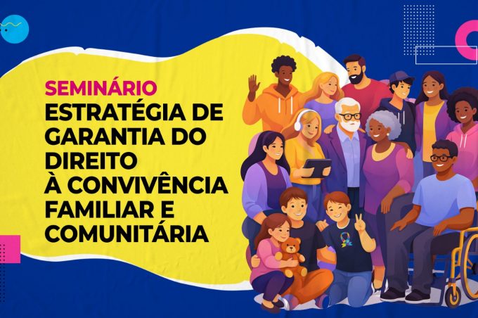 Vitória da Conquista realiza seminário para construção da Estratégia Municipal de Garantia ao Direito à Convivência Familiar e Comunitária